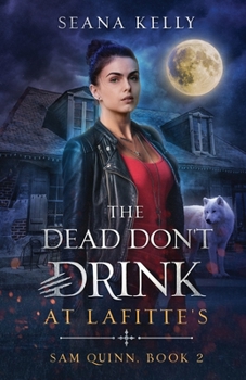 The Dead Don't Drink at Lafitte's (Sam Quinn) - Book #2 of the Sam Quinn