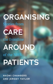 Paperback Organising Care Around Patients: Stories from the Frontline of the Nhs Book