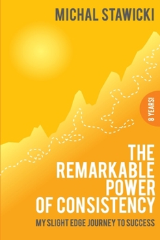 Paperback The Remarkable Power of Consistency: My Slight Edge Journey to Success Book