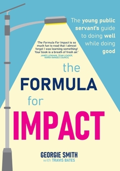 Paperback The Formula for Impact: The young public servant's guide to doing well while doing good Book