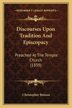 Paperback Discourses Upon Tradition And Episcopacy: Preached At The Temple Church (1839) Book