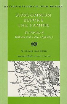 Roscommon Before the Famine: The Parishes of Kiltoom and Cam, 1749-1845 (Maynooth Studies in Local History) - Book #7 of the Maynooth Studies in Local History