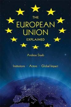 The European Union Explained: Institutions, Actors, Global Impact