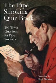 Paperback The Pipe Smoking Quiz Book: 200 Trivia Questions for Pipe Smokers Book