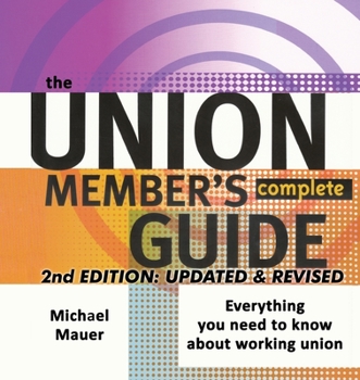 Paperback The Union Member's Complete Guide 2nd Edition: Everytbing You Need to Know About Working Union Book