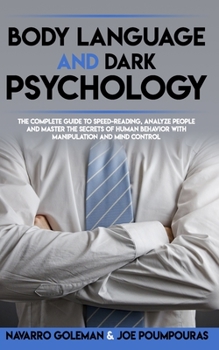 Paperback Body Language and Dark Psychology: : The Complete Guide to Speed-Reading, Analyze People and Master the Secrets of Human Behavior with Manipulation an Book