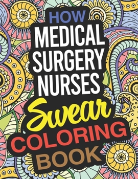 Paperback How Medical Surgery Nurses Swear Coloring Book: A Medical-Surgical Nurse Coloring Book