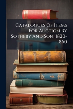 Paperback Catalogues Of Items For Auction By Sotheby And Son, 1820-1860 Book