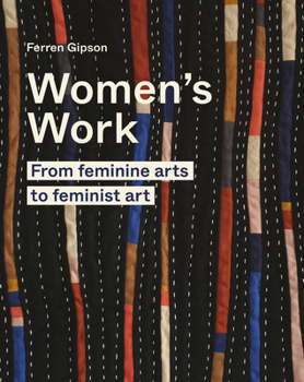 Hardcover Women's Work: From Feminine Arts to Feminist Art Book