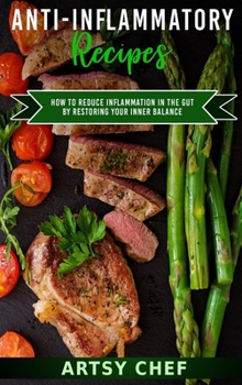 Hardcover Anti-Inflammatory Recipes: How to Reduce Inflammation in the Gut by Restoring Your Inner Balance Book
