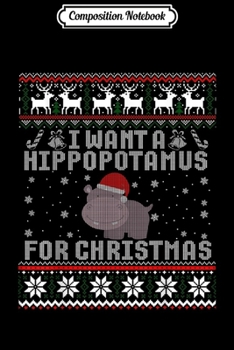 Paperback Composition Notebook: I Want A Hippopotamus For Christmas Hippo Ugly Sweater Journal/Notebook Blank Lined Ruled 6x9 100 Pages Book