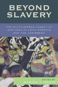 Beyond Slavery: The Multilayered Legacy of Africans in Latin America and the Caribbean (Jaguar Books on Latin America)