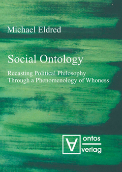 Hardcover Social Ontology: Recasting Political Philosophy Through a Phenomenology of Whoness Book