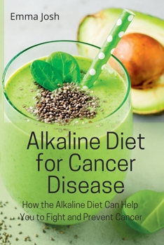 Paperback Alkaline Diet for Cancer Disease: How the Alkaline Diet Can Help You to Fight and Prevent Cancer Book