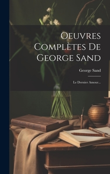 Hardcover Oeuvres Complètes De George Sand: Le Dernier Amour... [French] Book