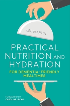 Paperback Practical Nutrition and Hydration for Dementia-Friendly Mealtimes Book