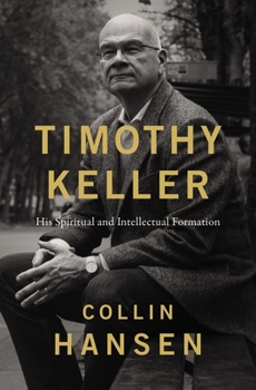 Hardcover Timothy Keller: His Spiritual and Intellectual Formation Book