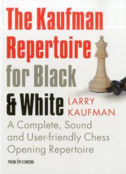 Paperback The Kaufman Repertoire for Black and White: A Complete, Sound and User-Friendly Chess Opening Repertoire Book