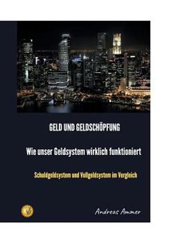 Paperback Geld und Geldschöpfung Wie unser Geldsystem wirklich funktioniert: Schuldgeldsystem und Vollgeldsystem im Vergleich [German] Book