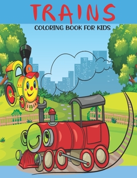 Paperback Trains Coloring Book For Kids: A Kids Coloring Book With Awesome Trains Collection, Stress Remissive, and Relaxation. Book
