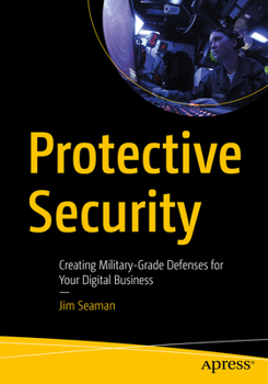 Paperback Protective Security: Creating Military-Grade Defenses for Your Digital Business Book