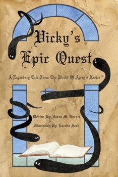 Paperback Vicky's Epic Quest: A Legendary Tale From The World Of Agrey's Fables Book