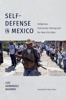 Self-Defense in Mexico: Indigenous Community Policing and the New Dirty Wars - Book  of the Latin America in Translation