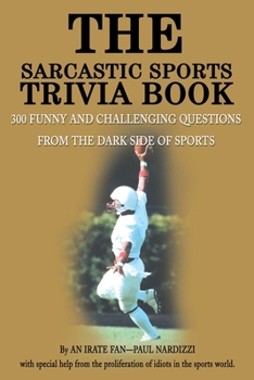 Paperback The Sarcastic Sports Trivia Book: Volume 1: 300 Funny and Challenging Questions from the Dark Side of Sports Book