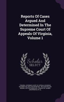 Reports Of Cases Argued And Determined In The Supreme Court Of Appeals Of Virginia, Volume 1