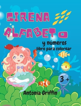 Libro para colorear del alfabeto y los números de las sirenas: Libro de números y alfabeto para niñas Páginas para colorear para niños mayores de 3 años Libro de actividades