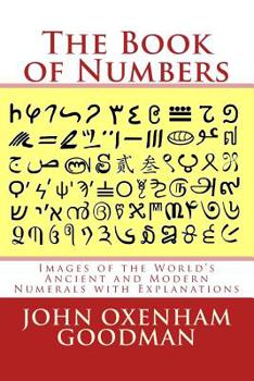 Paperback The Book of Numbers: Images of the World's Ancient and Modern Numerals with Explanations Book