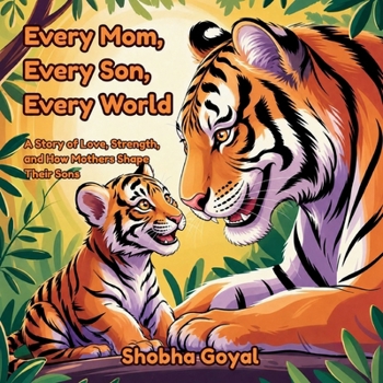 Every Mom, Every Son, Every World: A Story of Love, Strength, and How Mothers Shape Their Sons (Every Family, Every World)