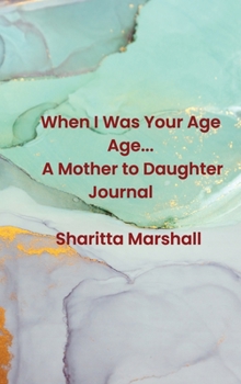 Hardcover When I Was Your Age... A Mother to Daughter Journal Book