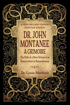 Paperback Dr. John Montanee: A Grimoire: The Path of a New Orleans Loa, Resurrection in Remembrance Book