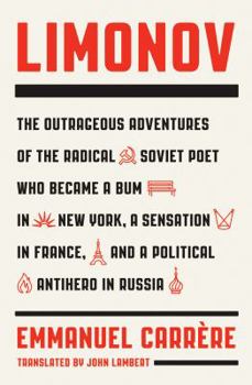 Hardcover Limonov: The Outrageous Adventures of the Radical Soviet Poet Who Became a Bum in New York, a Sensation in France, and a Politi Book