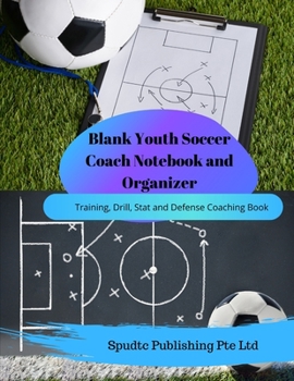 Paperback Blank Youth Soccer Coach Notebook and Organizer: Training, Drill, Stat and Defense Coaching Book