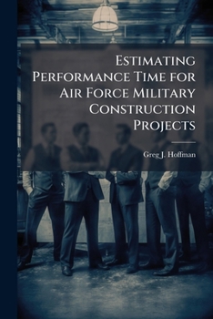 Paperback Estimating Performance Time for Air Force Military Construction Projects Book