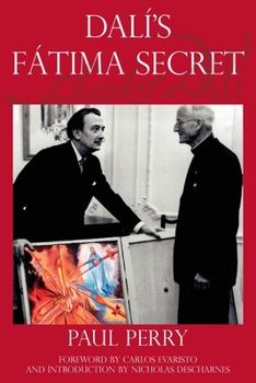 Paperback Dalí's Fátima Secret: A True Story of Salvador Dalí, the Apparitions of Fátima, and an American's Heavenly Inspiration from Hell Book
