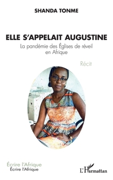 Elle s'appelait Augustine: La pandémie des Églises de réveil en Afrique Récit Récit (Écrire l'Afrique) (French Edition)