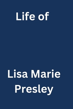 Life of Lisa Marie Presley: Secret biography from here to the great unknown