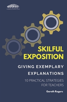 Paperback Skilful Exposition: Giving Exemplary Explanations: 10 Practical Strategies for Teachers Book