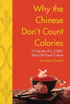 Paperback Why the Chinese Don't Count Calories: 15 Secrets from a 6,000-Year-Old Food Culture Book