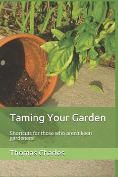 Paperback Taming Your Garden: Shortcuts for Those Who Aren't Keen Gardeners! Book