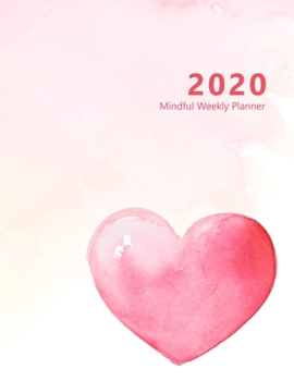 2020 Mindful Weekly Planner: Weekly Focus, Gratitude journal, Habit, Mood, Water intake trackers, AM, PM appointments Agenda, Personal and ... (Large). (Pink heart. Soft matte cover).