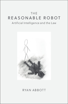 Paperback The Reasonable Robot: Artificial Intelligence and the Law Book