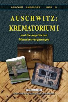 Auschwitz: Crematorium I and the Alleged Homicidal Gassings - Book #21 of the Holocaust Handbook