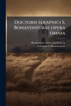Doctoris seraphici S. Bonaventurae opera omnia: T.9 (Latin Edition)
