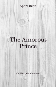 Paperback The Amorous Prince: Or The curious husband - Beyond World's Classics Book