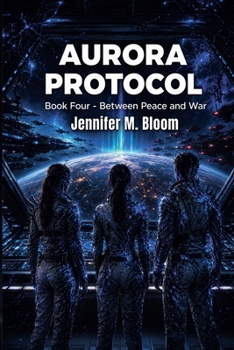 Aurora Protocol: Book Four - Between Peace and War