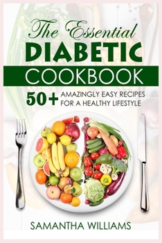 Paperback The Essential Diabetic Cookbook: 50+ Amazingly Easy Recipes For A Healthy Lifestyle Book